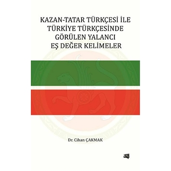 Kazan: Tatar Türkçesi Ile Türkiye Türkçesinde Görülen Yalancı Eş Değer Kelimeler