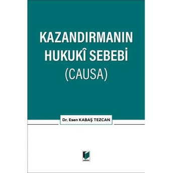 Kazandırmanın Hukuki Sebebi (Causa) Esen Kabaş Tezcan