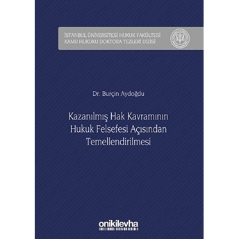 Kazanılmış Hak Kavramının Hukuk Felsefesi Açısından Temellendirilmesi Ciltli Burçin Aydoğdu