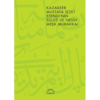 Kazasker Mustafa Izzet Efendinin Meşk Murakkai (Sülüs Ve Nesih) Muhittin Serin