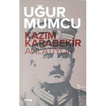 Kazım Karabekir Anlatıyor - Uğur Mumcu