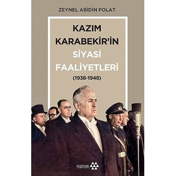 Kazım Karabekir’in Siyasi Faaliyetleri 1938-1948 Zeynel Abidin Polat