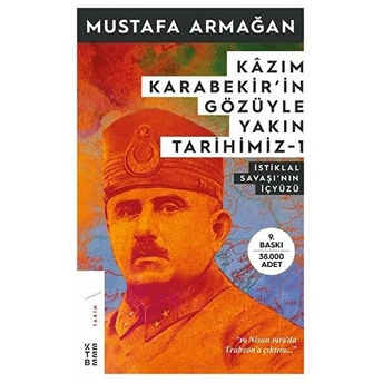 Kazım Karabekir'in Gözüyle Yakın Tarihimiz 1 - Istiklal Savaşı'nın Içyüzü Mustafa Armağan