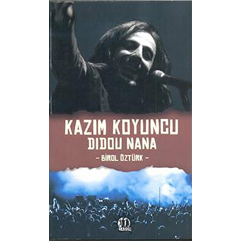 Kazım Koyuncu Didou Nana Birol Öztürk