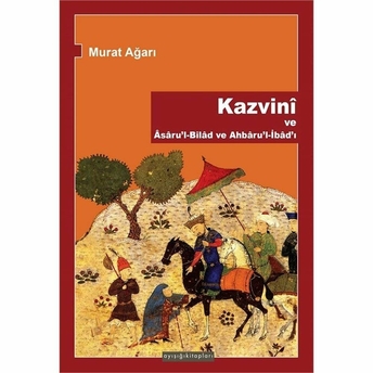 Kazvini Ve Asaru'L-Bilad Ve Ahbaru'L-Ibad'I Murat Ağarı