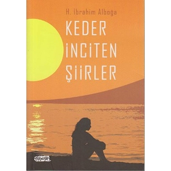 Keder Inciten Şiirler H. Ibrahim Alboğa