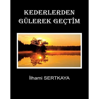 Kederlerden Gülerek Geçtim