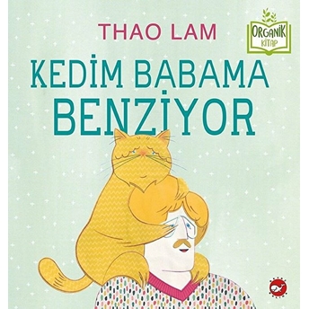 Kedim Babama Benziyor - Organik Kitaplar Thao Lam