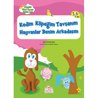 Kedim Köpeğim Tavşanım Hayvanlar Benim Arkadaşım - Etkinlikli Okul Öncesi Eğitim Seti Hayrünnisa Şen