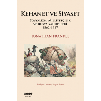 Kehanet Ve Siyaset Sosyalizm, Milliyetçilik Ve Rusya Yahudileri 1862-1917 Jonathan Frankel