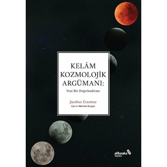 Kelâm Kozmolojik Argümanı: Yeni Bir Değerlendirme Jacobus Erasmus