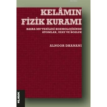 Kelamın Fizik Kuramı; Basra Mu‘tezilesi Kozmolojisinde Atomlar, Uzay Ve Boşlukbasra Mu'tezilesi Kozmolojisinde Atomlar, Uzay Ve Boşluk Alnoor Dhanani