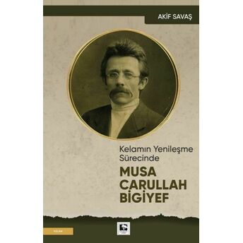 Kelamın Yenileşme Sürecinde Musa Carullah Bigiyef Akif Savaş