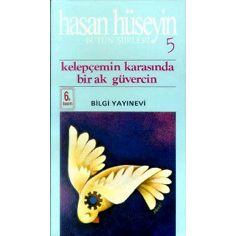 Kelepçemin Karasında Bir Ak Güvercin Bütün Şiirleri 5 Hasan Hüseyin Korkmazgil