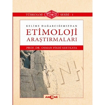 Kelime Dağarcığımızdan Etimoloji Araştırmaları; Türkoloji Serisi - 1 Osman Fikri Sertkaya