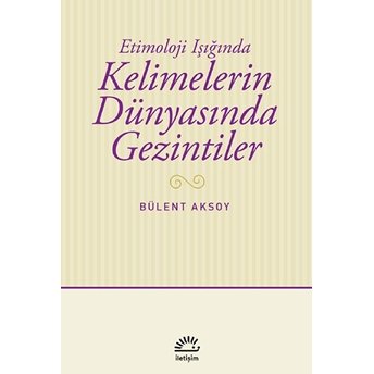 Kelimelerin Dünyasında Gezintiler Bülent Aksoy