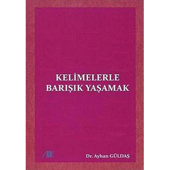 Kelimelerle Barışık Yaşamak Ayhan Güldaş