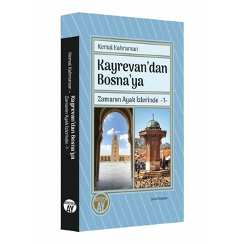 Kemal Kahraman Kayrevan’dan Bosna’ya Zamanın Ayak Izlerinde -1- Kemal Kahraman