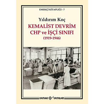 Kemalist Devrim Chp Ve Işçi Sınıfı (1919-1946) Yıldırım Koç