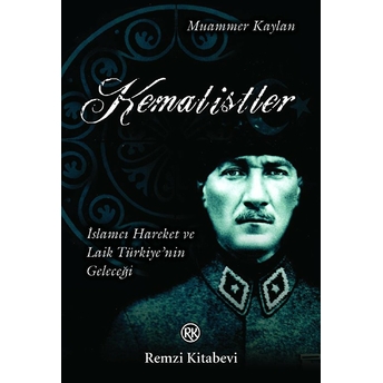 Kemalistler Islamcı Hareket Ve Laik Türkiye'nin Geleceği Muammer Kaylan