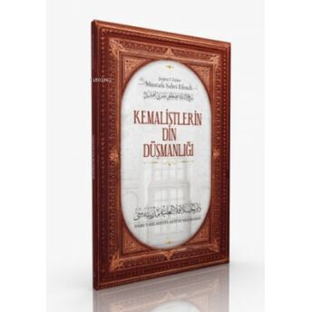 Kemalistlerin Din Düşmanlığı Mustafa Sabri Efendi