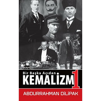 Kemalizm 1 - Bir Başka Açıdan Abdurrahman Dilipak