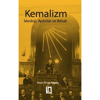 Kemalizm - Ideoloji, Aydınlar Ve Iktisat - Ihsan Ömer Atagenç