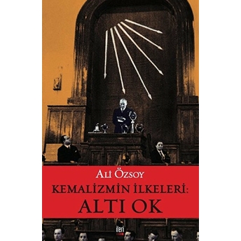 Kemalizmin Ilkeleri: Altı Ok