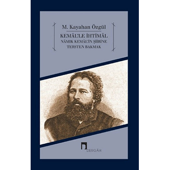 Kemal'le Ihtimal Namık Kemal'in Şiirine Tersten Bakmak M. Kayahan Özgül