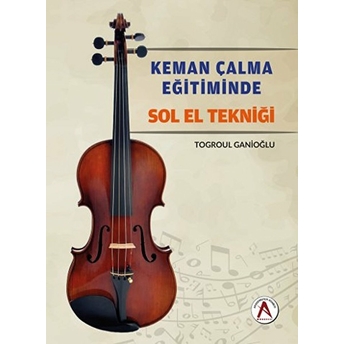 Keman Çalma Eğitiminde Sol El Tekniği - Togroul Ganioğlu