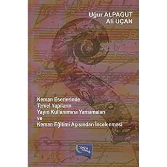 Keman Eserlerinde Temel Yapıların Yayın Kullanımına Yansımaları Ve Keman Eğitimi Açısından Incelenmesi Ali Uçan