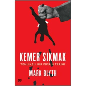 Kemer Sıkmak - Tehlikeli Bir Fikrin Tarihi Mark Blyth