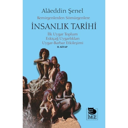 Kemirgenlerden Sömürgenlere Insanlık Tarihi Iı. Kitap Alâeddin Şenel