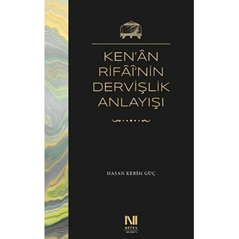 Ken’an Rifai’nin Dervişlik Anlayışı Hasan Kerim Güç