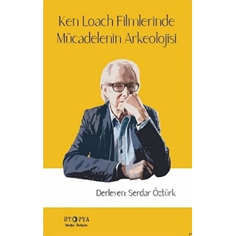 Ken Loach Filmlerinde Mücadelenin Arkeolojisi Şerdar Öztürk