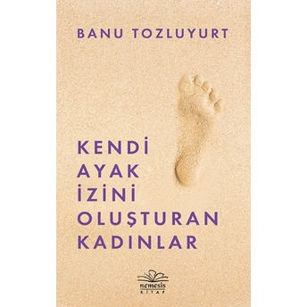 Kendi Ayak Izini Oluşturan Kadınlar Banu Tozluyurt