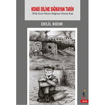 Kendi Diline Sığmayan Tarih-38’De Kızıl Mezra Bağrına Oturan Kan-Delil Xıdır