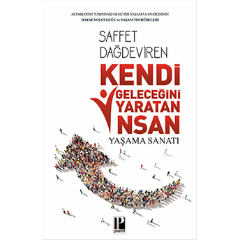 Kendi Geleceğini Yaratan Insan Yaşama Sanatı Saffet Dağdeviren