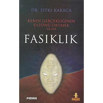 Kendi Gerçekliğinin Üstünü Örtmek Ya Da Fasıklık Sıtkı Karaca