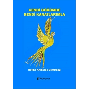 Kendi Göğümde Kendi Kanatlarımla Refika Altıkulaç Demirdağ