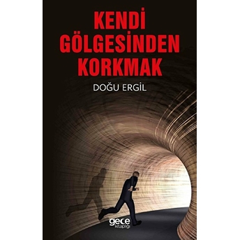 Kendi Gölgesinden Korkmak - Doğu Ergil