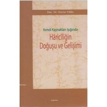 Kendi Kaynakları Işığında Hariciliğin Doğuşu Ve Gelişimi Harun Yıldız