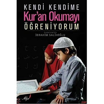 Kendi Kendime Kur'An Okumayı Öğreniyorum Ibrahim Salihoğlu