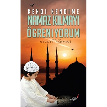 Kendi Kendime Namaz Kılmayı Öğreniyorum Necdet Kahveci