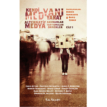 Kendi Medyanı Yarat – Alternatif Kavramlar, Tartışmalar, Örnekler (Cilt 1)-Özlem Oğuzhan