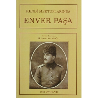 Kendi Mektuplarında Enver Paşa