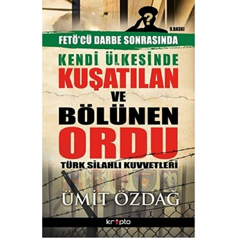 Kendi Ülkesinde Kuşatılan Ordu - Türk Silahlı Kuvvetleri Ümit Özdağ