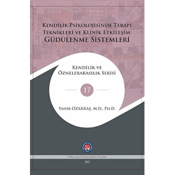 Kendilik Psikolojisinde Terapi Teknikleri Ve Klinik Etkileşim: Güdülenme Sistemleri - Tahir Özakkaş - Tahir Özakkaş