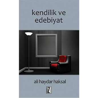 Kendilik Ve Edebiyat-Ali Haydar Haksal