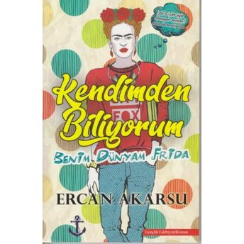 Kendimden Biliyorum Benim Dünyam Frida Ercan Akarsu